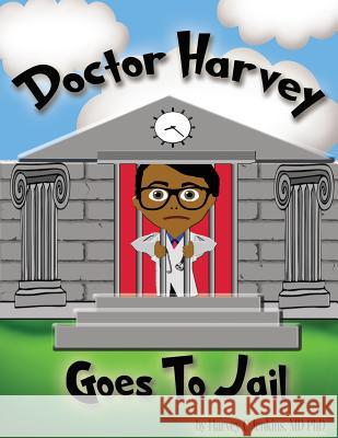 Doctor Harvey Goes To Jail Jenkins MD Phd, Harvey C. 9781533624321 Createspace Independent Publishing Platform - książka