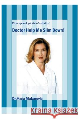 Doctor Help Me Slim Down!: Firm up and get rid of cellulite! Makarovic, Maria 9780595245642 Writer's Showcase Press - książka