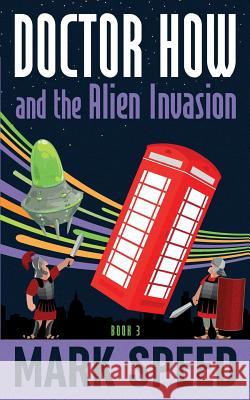 Doctor How and the Alien Invasion Mark Speed 9781542745437 Createspace Independent Publishing Platform - książka