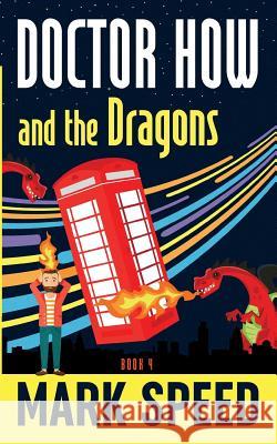 Doctor How and the Dragons Mark Speed 9781979842624 Createspace Independent Publishing Platform - książka