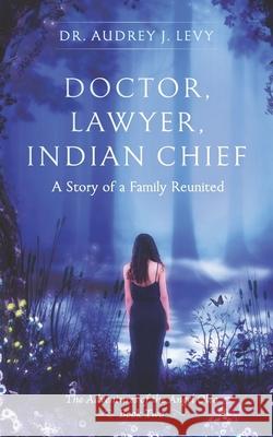 Doctor, Lawyer, Indian Chief: A Story of a Family Reunited Audrey Levy 9781686078965 Independently Published - książka