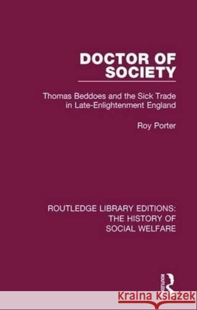 Doctor of Society: Tom Beddoes and the Sick Trade in Late-Enlightenment England Roy Porter   9781138698819 Routledge - książka