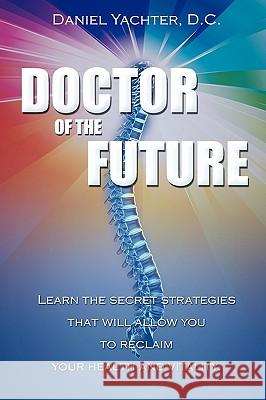 Doctor of the Future: Learn the Secret Strategies That Will Allow You to Reclaim Your Health and Vitality  9781599321561 Advantage Media Group - książka