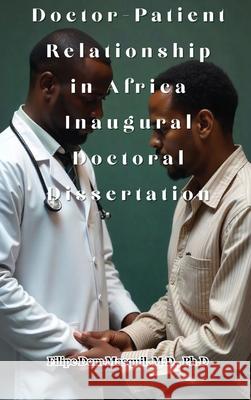 Doctor-Patient Relationship in Africa Inaugural Doctoral Dissertation Filipe Masquil 9781964928340 Studio of Books LLC - książka