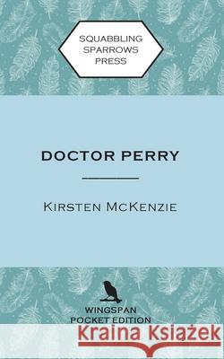 Doctor Perry: Wingspan Pocket Edition Kirsten McKenzie 9780995136991 Squabbling Sparrows Press - książka