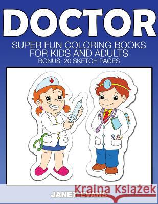 Doctor: Super Fun Coloring Books for Kids and Adults (Bonus: 20 Sketch Pages) Janet Evans (University of Liverpool Hope UK) 9781633832046 Speedy Publishing LLC - książka