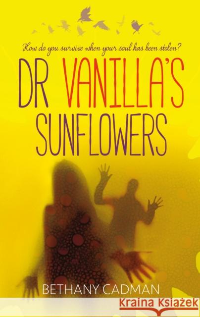 Doctor Vanilla's Sunflowers: How Do You Survive When Your Soul Has Been Stolen? Bethany Cadman 9781861516053 Mereo Books - książka