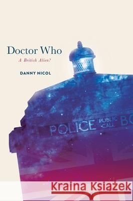 Doctor Who: A British Alien? Danny Nicol 9783319658339 Palgrave MacMillan - książka