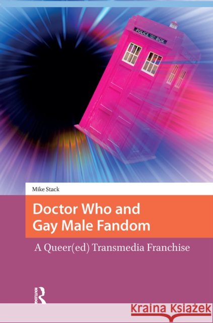 Doctor Who and Gay Male Fandom: A Queer(ed) Transmedia Franchise Mike Stack 9781041178286 Routledge - książka