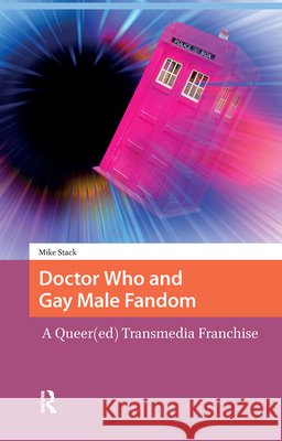 Doctor Who and Gay Male Fandom: A Queer(ed) Transmedia Franchise Mike Stack 9789463727570 Amsterdam University Press - książka