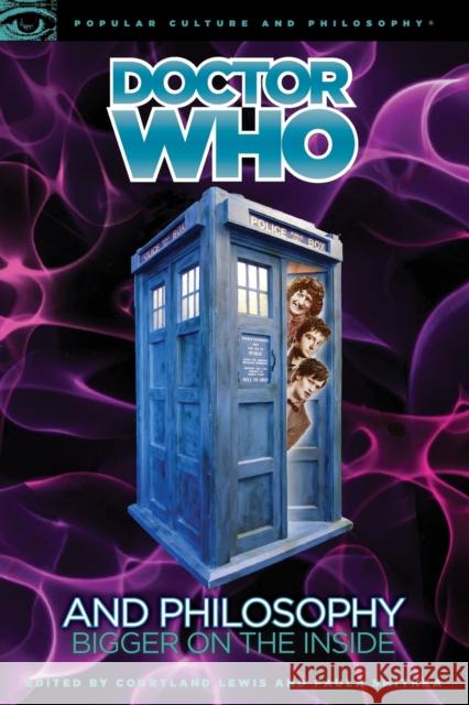 Doctor Who and Philosophy: Bigger on the Inside Lewis, Courtland 9780812696882 Open Court Publishing Company - książka