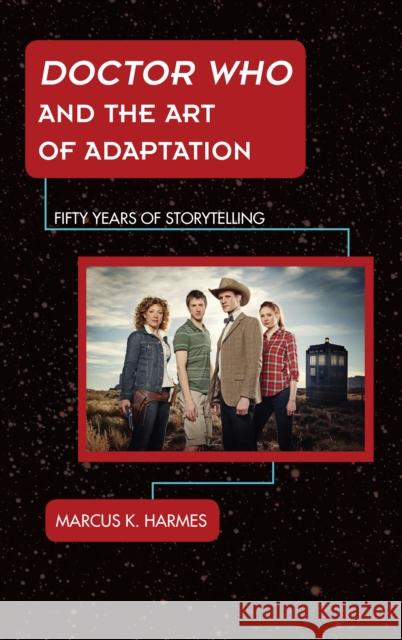 Doctor Who and the Art of Adaptation: Fifty Years of Storytelling Harmes, Marcus K. 9781442232846 Rowman & Littlefield Publishers - książka