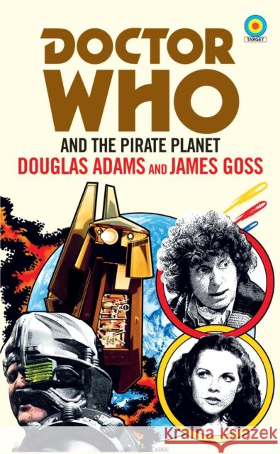 Doctor Who and The Pirate Planet (target collection) James Goss 9781785945304 Ebury Publishing - książka