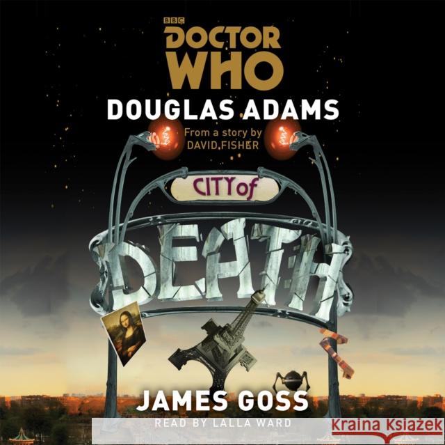 Doctor Who: City of Death: A 4th Doctor novelisation James Goss 9781785290794 BBC Audio, A Division Of Random House - książka