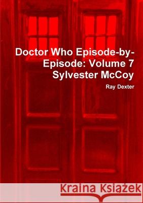 Doctor Who Episode-by-Episode: Volume 7 Sylvester Mccoy Ray Dexter 9781326540968 Lulu.com - książka