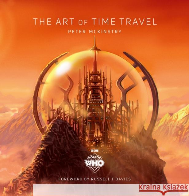 Doctor Who: The Art of Time Travel Peter Mckinstry 9781785949692 Ebury Publishing - książka
