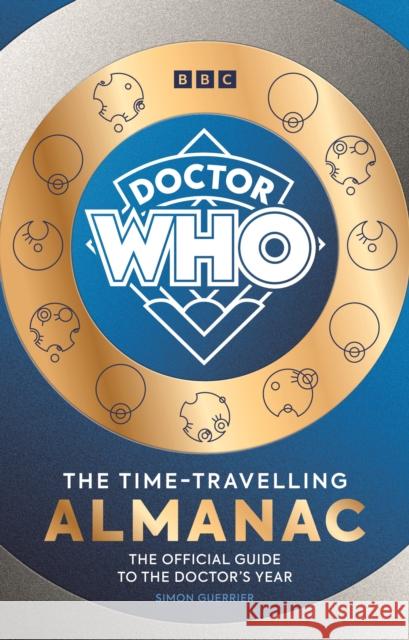 Doctor Who: The Time-Travelling Almanac: The Official Guide to the Doctor’s Year Simon Guerrier 9781785949173 Ebury Publishing - książka
