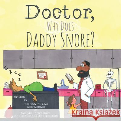 Doctor, Why Does Daddy Snore? Rpsgt Rst Bs, Jill Sadrmirzaei Kaitlyn Mugg MD Board Certified in Slee Shrivastava 9781492912088 Createspace - książka