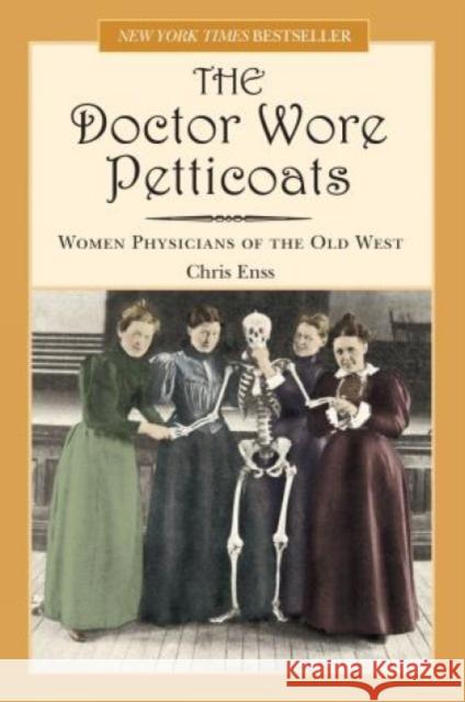 Doctor Wore Petticoats: Women Physicians of the Old West Enss, Chris 9780762735662 Two Dot Books - książka