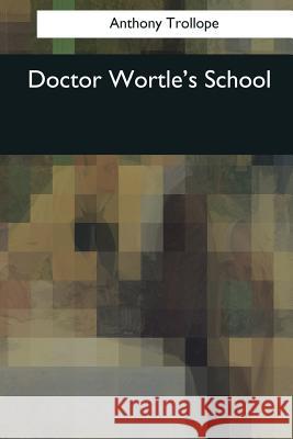 Doctor Wortle's School Trollope Anthony 9781544081175 Createspace Independent Publishing Platform - książka