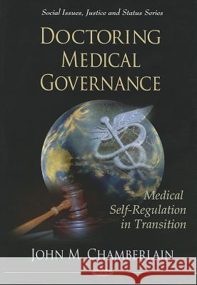 Doctoring Medical Governance: Medical Self-Regulation in Transition John M Chamberlain 9781608761197 Nova Science Publishers Inc - książka