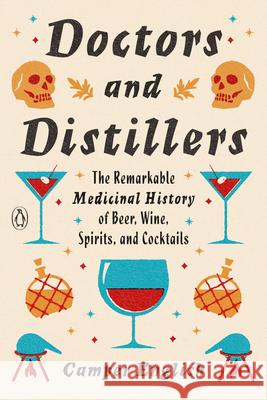 Doctors and Distillers: The Remarkable Medicinal History of Beer, Wine, Spirits, and Cocktails English, Camper 9780143134923 Penguin Books - książka