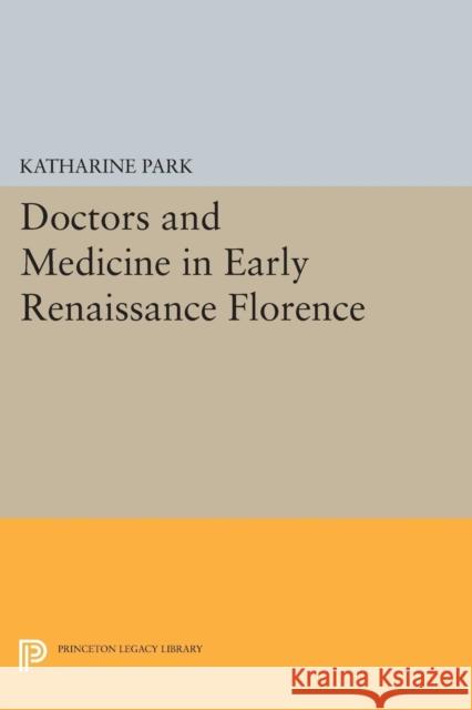 Doctors and Medicine in Early Renaissance Florence Park,  9780691611570 John Wiley & Sons - książka