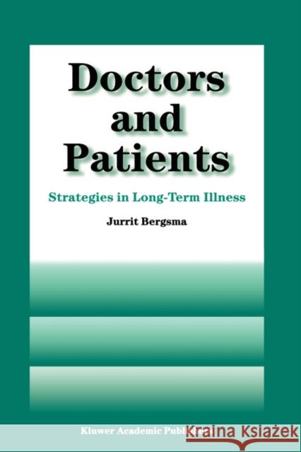 Doctors and Patients: Strategies in Long-Term Illness Bergsma, J. 9780792343950 Kluwer Academic Publishers - książka