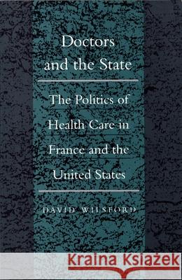 Doctors and the State: The Politics of Health Care in France and the United States Wilsford, David 9780822310921 Duke University Press Books - książka