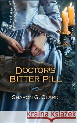 Doctor's Bitter Pill Sharon G. Clark 9781619294622 Flashpoint Publications - książka