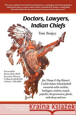 Doctors, Lawyers, Indian Chiefs: Jim Thorpe & Pop Warner's Carlisle Indian School Football Immortals Tackle Socialites, Bootleggers, Students, Moguls, Tom Benjey 9780977448678 Tuxedo Press - książka