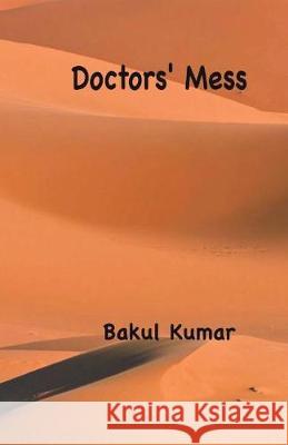 Doctors' Mess Bakul Kumar 9781723479366 Createspace Independent Publishing Platform - książka