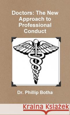 Doctors: The New Approach to Professional Conduct Dr Phillip Botha 9781300962625 Lulu.com - książka