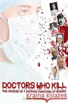 Doctors Who Kill: : The Stories of 7 Doctors Convicted of Murder Summit, John 9781484811627 Createspace - książka
