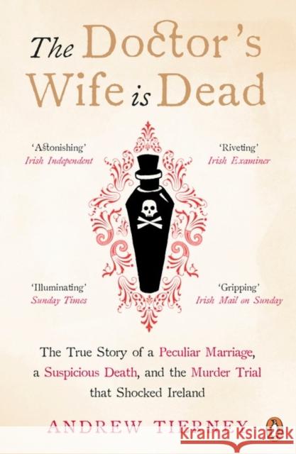 Doctor's Wife Is Dead The True Story of a Peculiar Marriage, a Suspicious Death, and the Murder Trial that Shocked Ireland Tierney, Andrew 9780241979099  - książka
