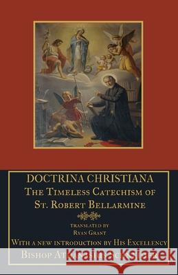 Doctrina Christiana: The Timeless Catechism of St. Robert Bellarmine St Robert Bellarmine Athanasius Schneider 9781953746528 Mediatrix Press - książka