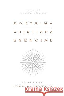 Doctrina Cristiana Esencial: Manual de Verdades Bíblicas MacArthur, John 9780825459726 Portavoz - książka