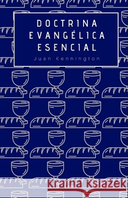 Doctrina Evangélica Esencial Kennington, Juan C. 9798558454109 Independently Published - książka