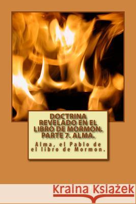 Doctrina revelado en el Libro de Mormon. Parte 7. Alma.: Alma, el Pablo de el libro de Mormon. Franceschini, Massimo Giuseppe 9781519125224 Createspace - książka
