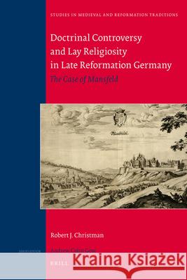 Doctrinal Controversy and Lay Religiosity in Late Reformation Germany: The Case of Mansfeld Robert J. Christman 9789004215658 Brill - książka