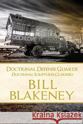 Doctrinal Defense Guards: Doctrinal Scriptures Clarified Bill Blakeney 9781480924321 Dorrance Publishing Co. - książka