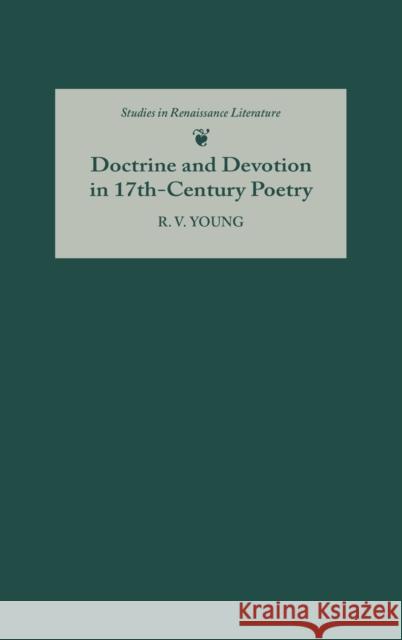 Doctrine and Devotion in Seventeenth-Century Poetry: Studies in Donne, Herbert, Crashaw, and Vaughan Young, R. V. 9780859915694 D.S. Brewer - książka