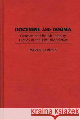 Doctrine and Dogma: German and British Infantry Tactics in the First World War Martin Samuels 9780313279591 Greenwood Press - książka