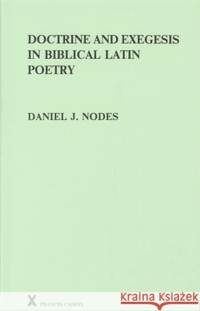 Doctrine and Exegesis in Biblical Latin Poetry  9780905205861 Francis Cairns Publications Ltd - książka