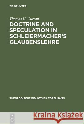 Doctrine and Speculation in Schleiermacher's Glaubenslehre Curran, Thomas H. 9783110138320 Walter de Gruyter & Co - książka