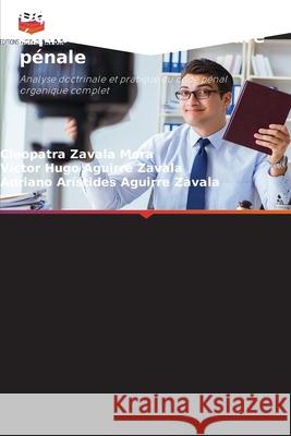 Doctrine du droit équatorien de procédure pénale Zavala Mora, Cleopatra, Aguirre Zavala, Victor Hugo, Aguirre Zavala, Adriano Arístides 9786209070631 Editions Notre Savoir - książka