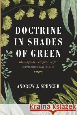 Doctrine in Shades of Green Andrew J. Spencer 9781666702255 Wipf & Stock Publishers - książka