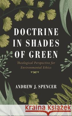 Doctrine in Shades of Green Andrew J. Spencer 9781666702262 Wipf & Stock Publishers - książka