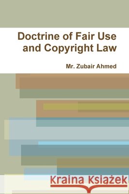 Doctrine of Fair Use and Copyright Law Ahmed, Zubair 9781312858688 Lulu.com - książka