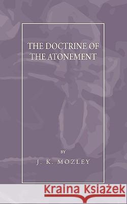 Doctrine of the Atonement J. K. Mozley 9781592446650 Wipf & Stock Publishers - książka